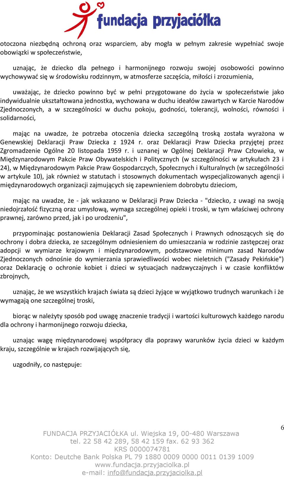 jednostka, wychowana w duchu ideałów zawartych w Karcie Narodów Zjednoczonych, a w szczególności w duchu pokoju, godności, tolerancji, wolności, równości i solidarności, mając na uwadze, że potrzeba