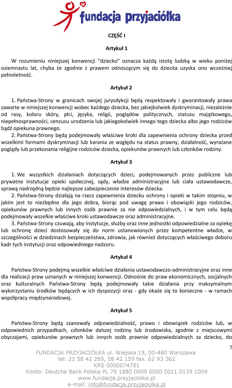 Państwa-Strony w granicach swojej jurysdykcji będą respektowały i gwarantowały prawa zawarte w niniejszej konwencji wobec każdego dziecka, bez jakiejkolwiek dyskryminacji, niezależnie od rasy, koloru