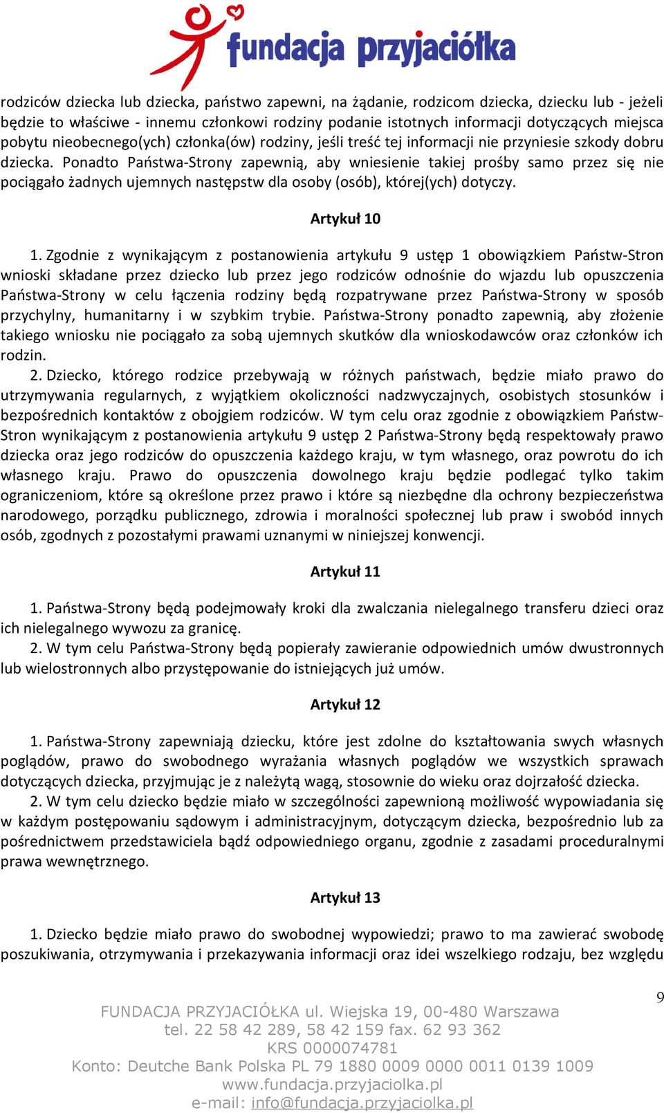 Ponadto Państwa-Strony zapewnią, aby wniesienie takiej prośby samo przez się nie pociągało żadnych ujemnych następstw dla osoby (osób), której(ych) dotyczy. Artykuł 10 1.