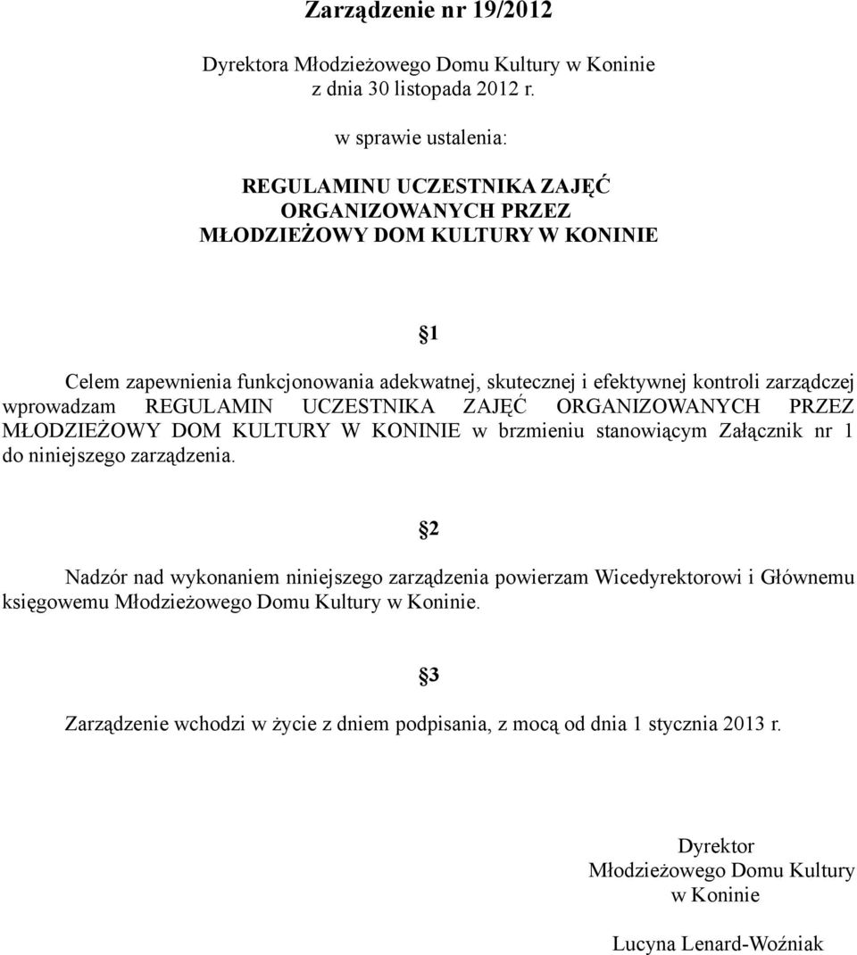 zarządczej wprowadzam REGULAMIN UCZESTNIKA ZAJĘĆ ORGANIZOWANYCH PRZEZ MŁODZIEŻOWY DOM KULTURY W KONINIE w brzmieniu stanowiącym Załącznik nr 1 do niniejszego zarządzenia.