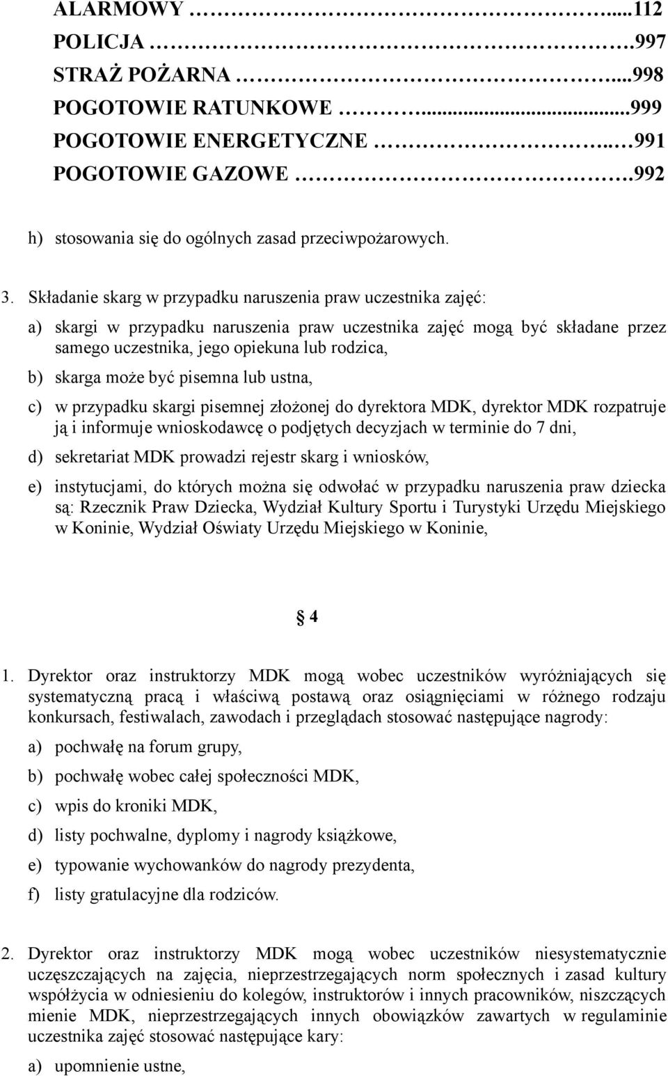 może być pisemna lub ustna, c) w przypadku skargi pisemnej złożonej do dyrektora MDK, dyrektor MDK rozpatruje ją i informuje wnioskodawcę o podjętych decyzjach w terminie do 7 dni, d) sekretariat MDK