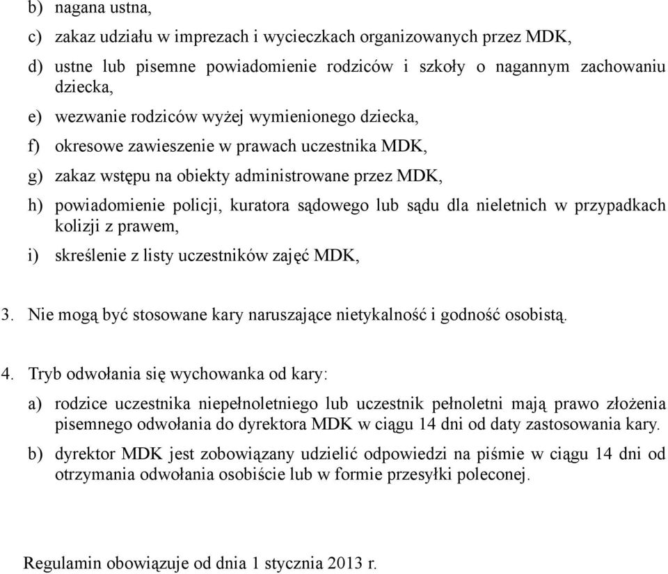 przypadkach kolizji z prawem, i) skreślenie z listy uczestników zajęć MDK, 3. Nie mogą być stosowane kary naruszające nietykalność i godność osobistą. 4.