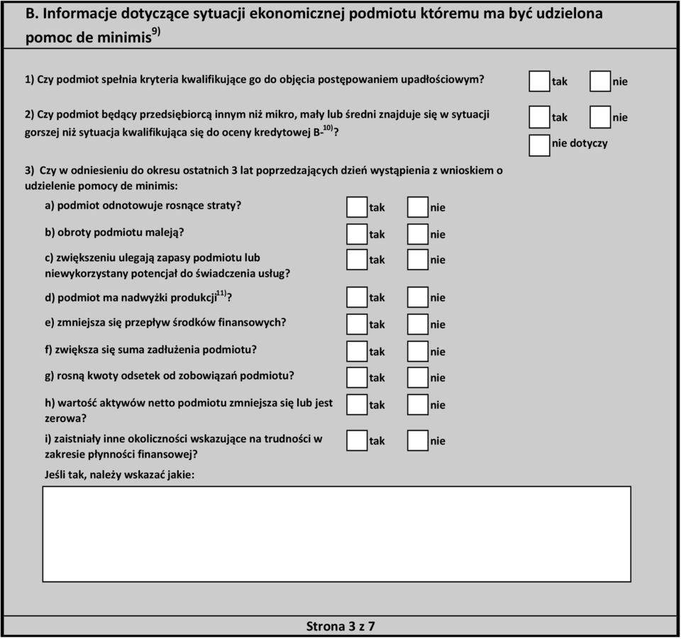 dotyczy 3) Czy w odsieniu do okresu ostatnich 3 lat poprzedzających dzień wystąpienia z wnioskiem o udziele pomocy de minimis: a) podmiot odnotowuje rosnące straty? b) obroty podmiotu maleją?
