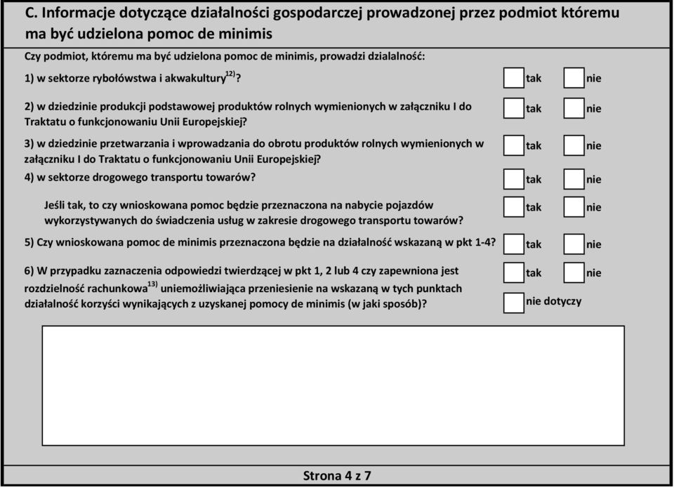 3) w dziedzi przetwarzania i wprowadzania do obrotu produktów rolnych wymienionych w załączniku I do Traktatu o funkcjonowaniu Unii Europejskiej? 4) w sektorze drogowego transportu towarów?