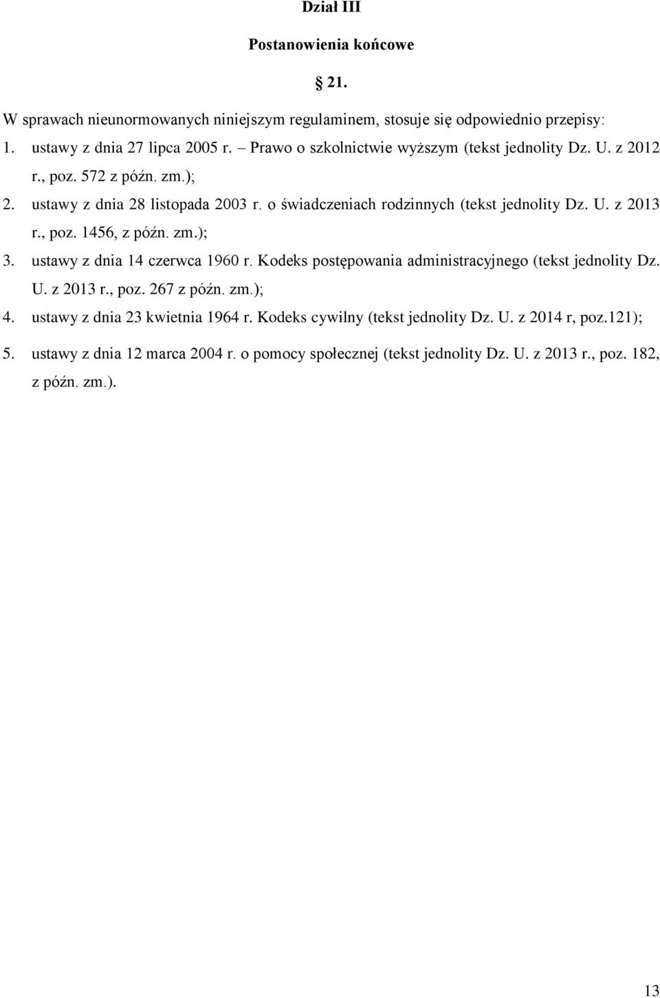 , poz. 1456, z późn. zm.); 3. ustawy z dnia 14 czerwca 1960 r. Kodeks postępowania administracyjnego (tekst jednolity Dz. U. z 2013 r., poz. 267 z późn. zm.); 4.