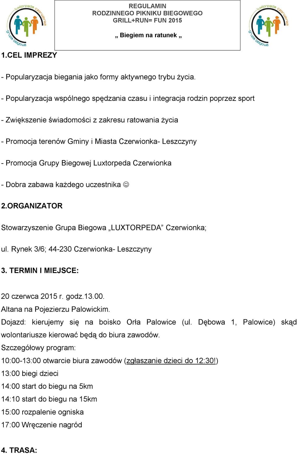 Grupy Biegowej Luxtorpeda Czerwionka - Dobra zabawa każdego uczestnika 2.ORGANIZATOR Stowarzyszenie Grupa Biegowa LUXTORPEDA Czerwionka; ul. Rynek 3/6; 44-230 Czerwionka- Leszczyny 3.