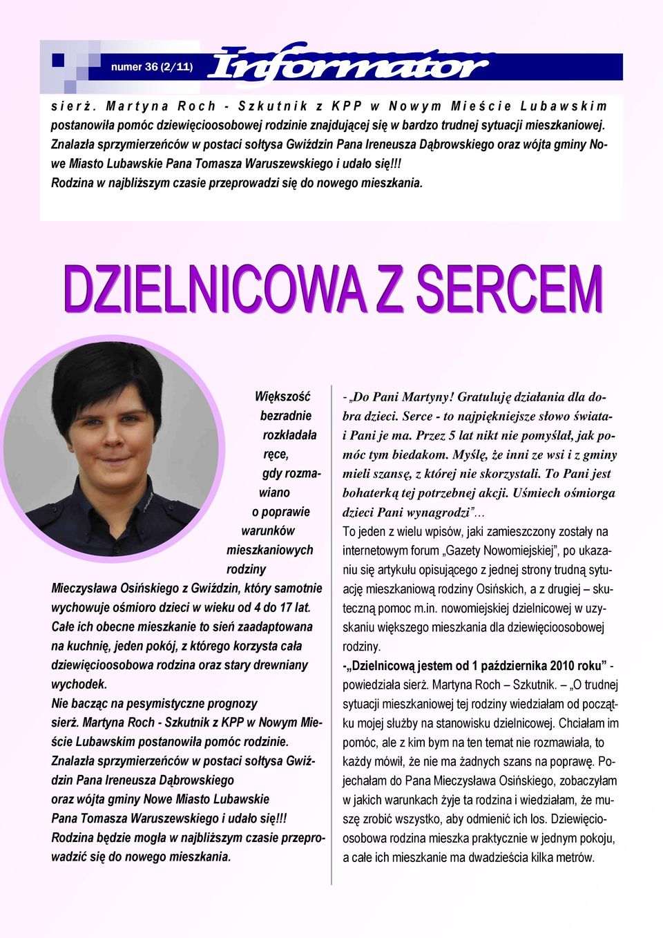 Znalazła sprzymierzeńców w postaci sołtysa Gwiździn Pana Ireneusza Dąbrowskiego oraz wójta gminy Nowe Miasto Lubawskie Pana Tomasza Waruszewskiego i udało się!