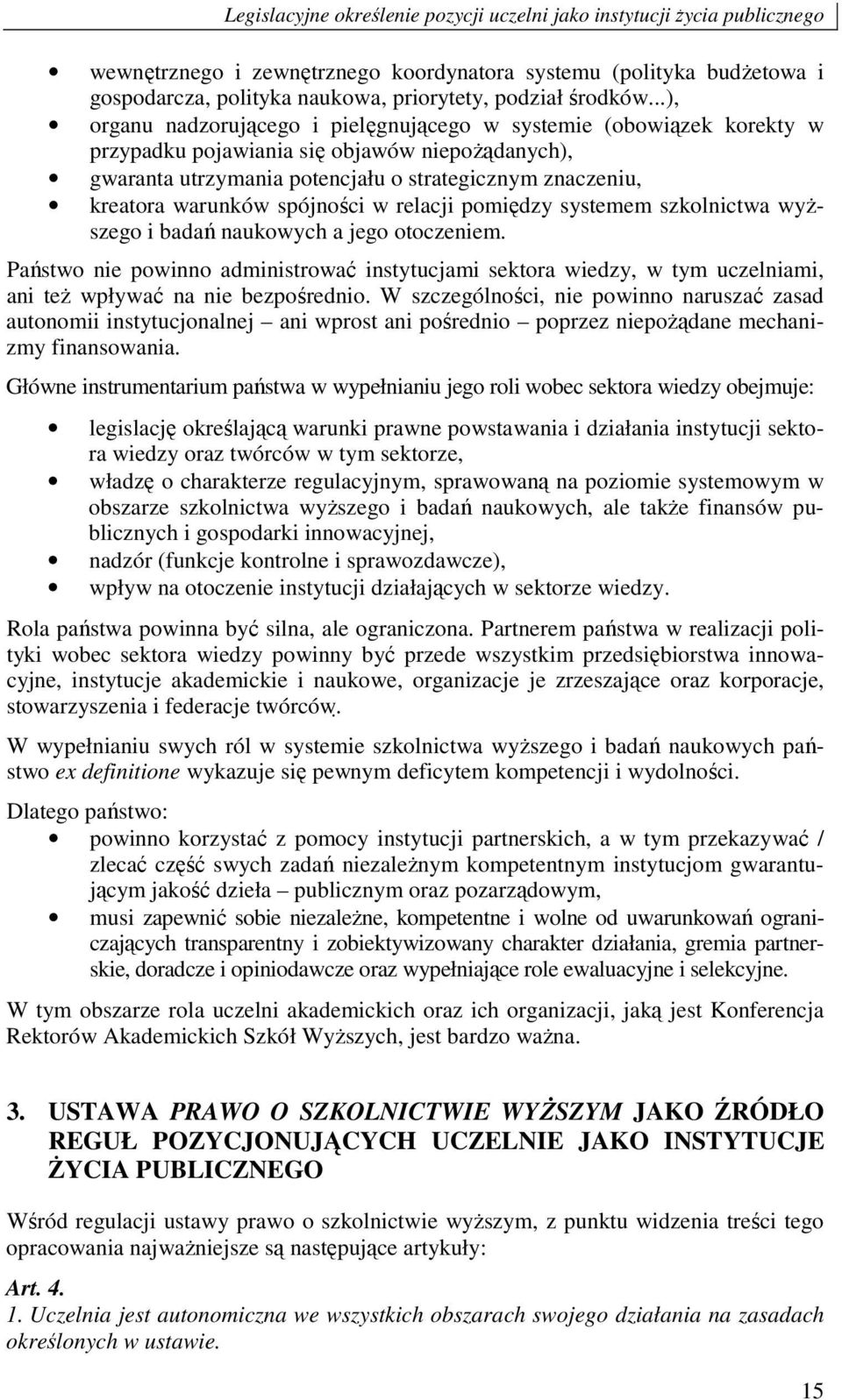 ..), organu nadzorującego i pielęgnującego w systemie (obowiązek korekty w przypadku pojawiania się objawów niepoŝądanych), gwaranta utrzymania potencjału o strategicznym znaczeniu, kreatora warunków