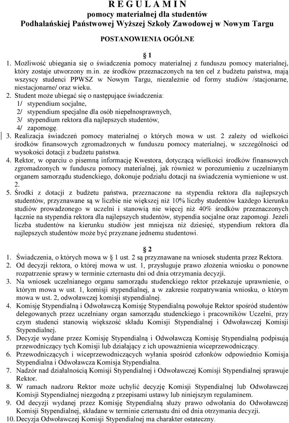 ze środków przeznaczonych na ten cel z budżetu państwa, mają wszyscy studenci PPWSZ w Nowym Targu, niezależnie od formy studiów /stacjonarne, niestacjonarne/ oraz wieku. 2.