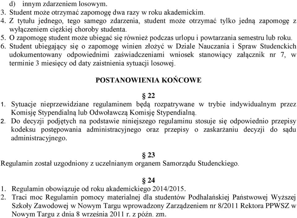 O zapomogę student może ubiegać się również podczas urlopu i powtarzania semestru lub roku. 6.