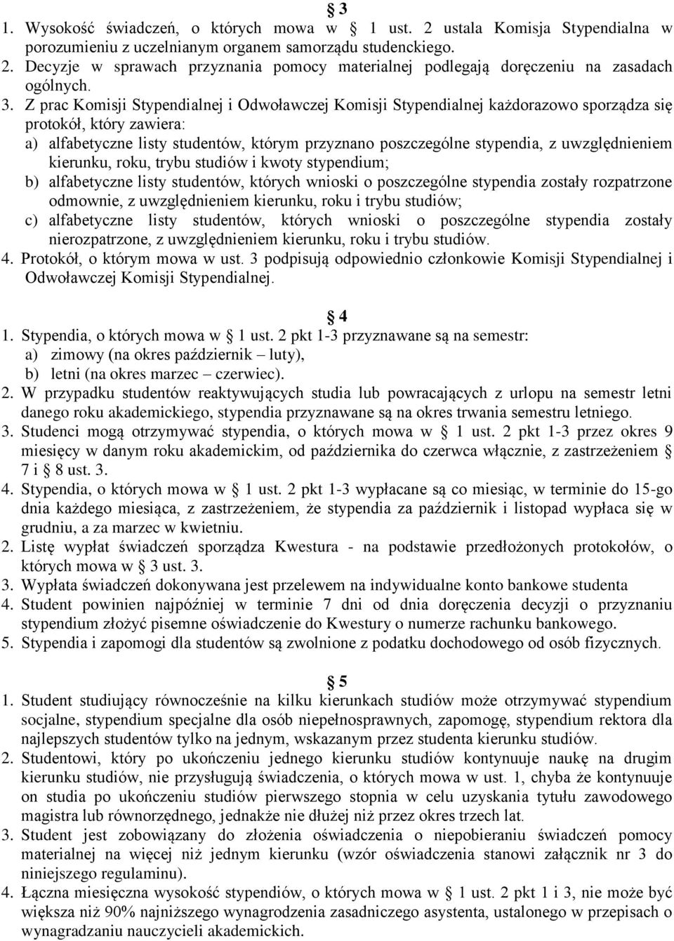 uwzględnieniem kierunku, roku, trybu studiów i kwoty stypendium; b) alfabetyczne listy studentów, których wnioski o poszczególne stypendia zostały rozpatrzone odmownie, z uwzględnieniem kierunku,