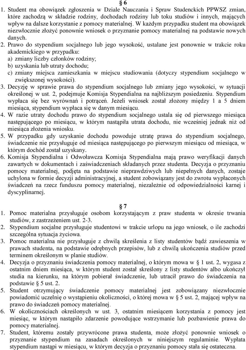 Prawo do stypendium socjalnego lub jego wysokość, ustalane jest ponownie w trakcie roku akademickiego w przypadku: a) zmiany liczby członków rodziny; b) uzyskania lub utraty dochodu; c) zmiany