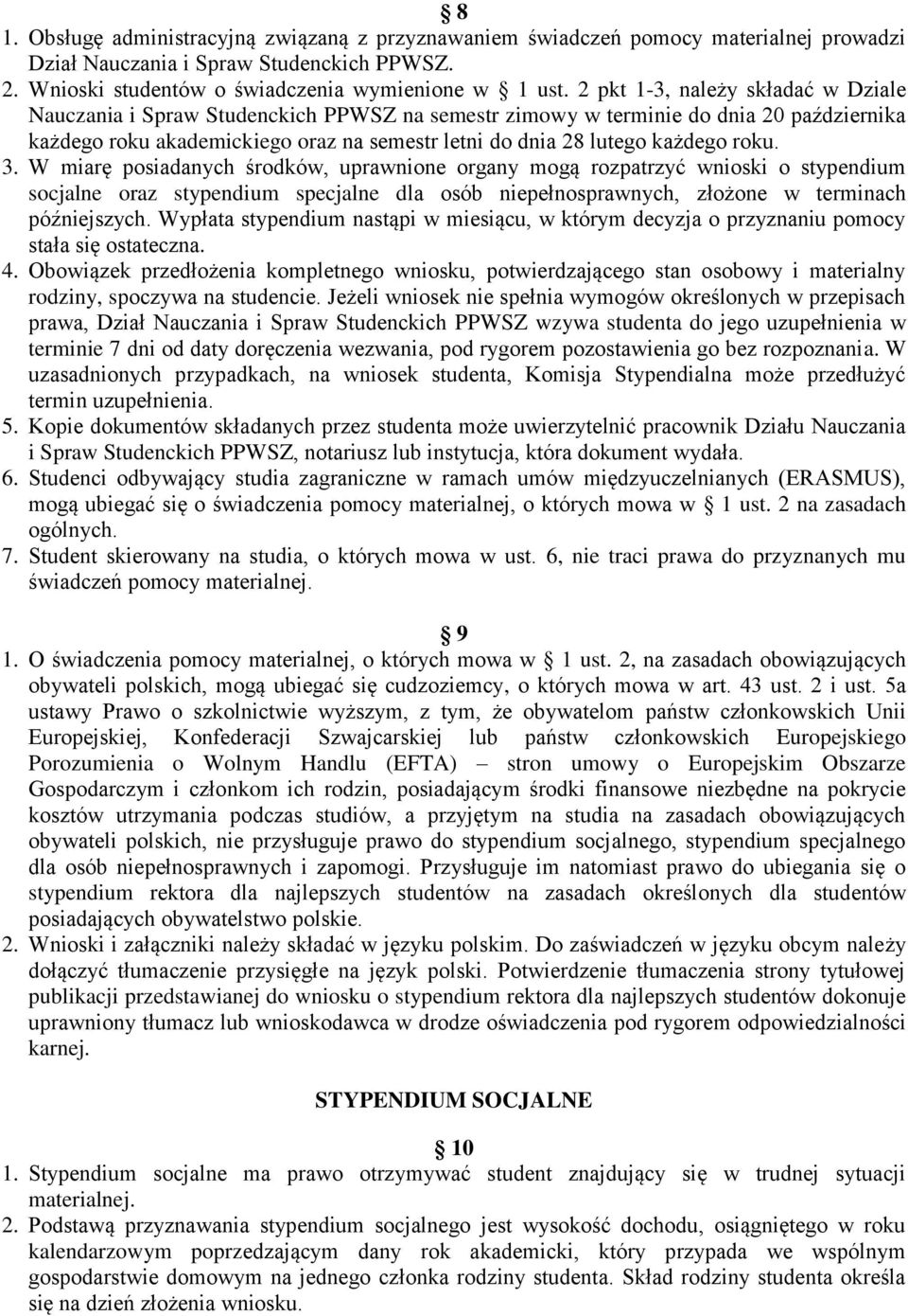 roku. 3. W miarę posiadanych środków, uprawnione organy mogą rozpatrzyć wnioski o stypendium socjalne oraz stypendium specjalne dla osób niepełnosprawnych, złożone w terminach późniejszych.