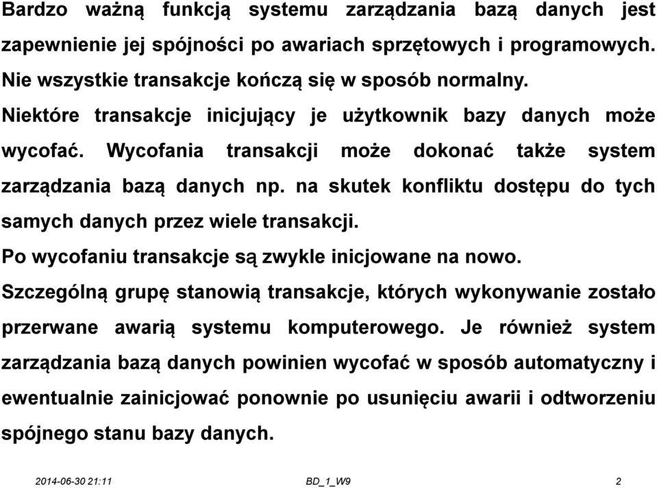 na skutek konfliktu dostępu do tych samych danych przez wiele transakcji. Po wycofaniu transakcje są zwykle inicjowane na nowo.