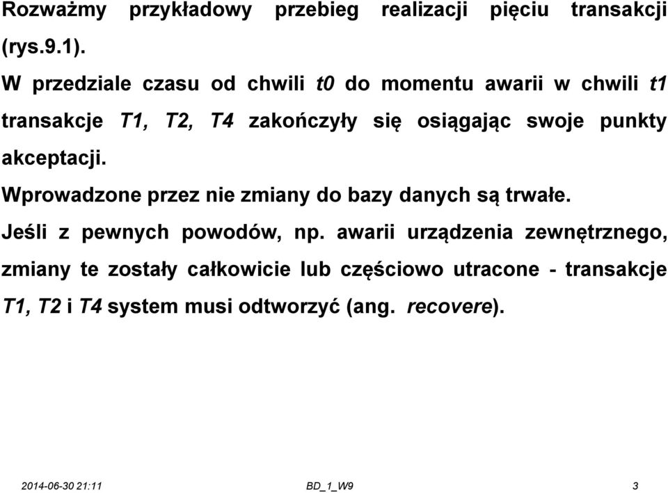 swoje punkty akceptacji. Wprowadzone przez nie zmiany do bazy danych są trwałe. Jeśli z pewnych powodów, np.