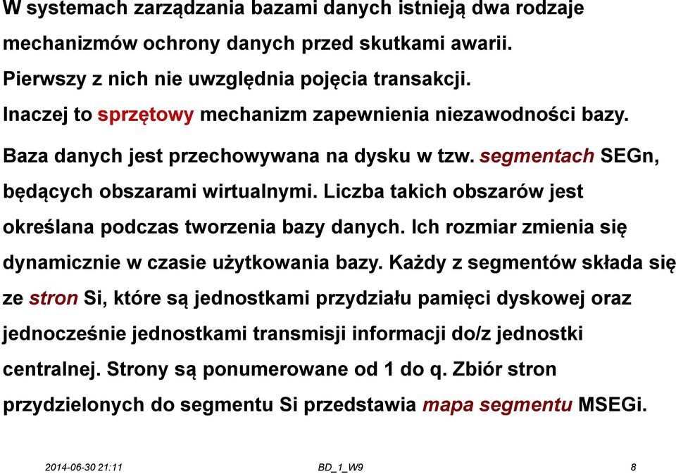 Liczba takich obszarów jest określana podczas tworzenia bazy danych. Ich rozmiar zmienia się dynamicznie w czasie użytkowania bazy.