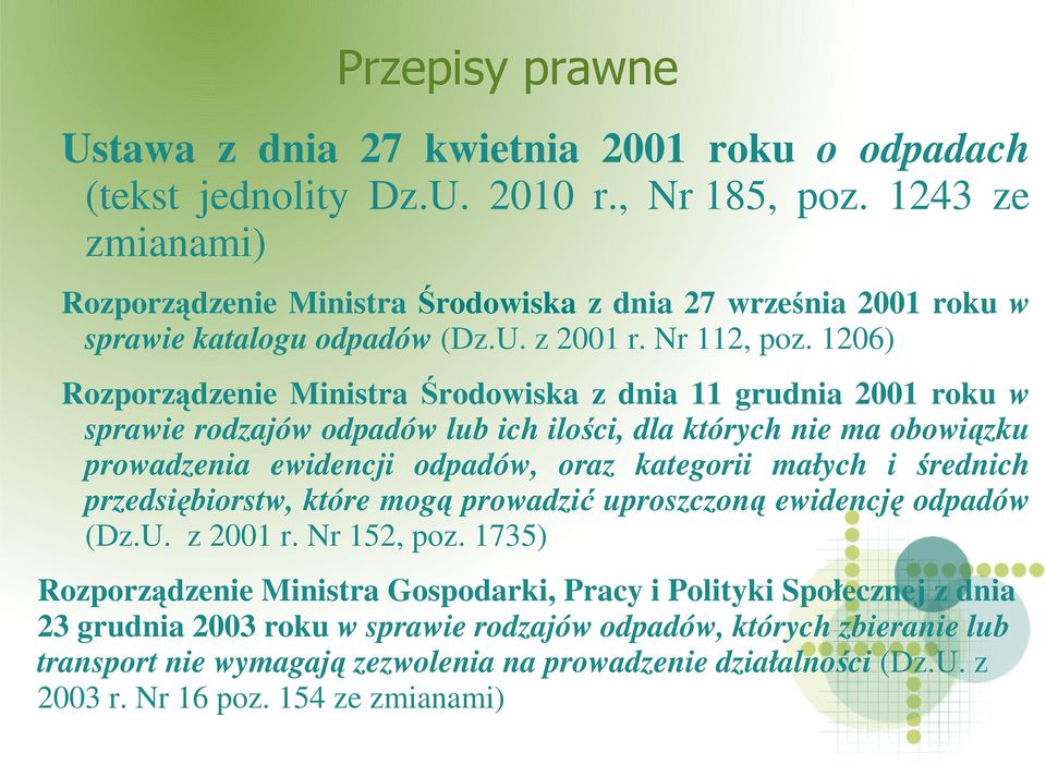 1206) Rozporządzenie Ministra Środowiska z dnia 11 grudnia 2001 roku w sprawie rodzajów odpadów lub ich ilości, dla których nie ma obowiązku prowadzenia ewidencji odpadów, oraz kategorii małych i
