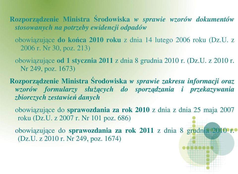 1673) Rozporządzenie Ministra Środowiska w sprawie zakresu informacji oraz wzorów formularzy słuŝących do sporządzania i przekazywania zbiorczych zestawień danych