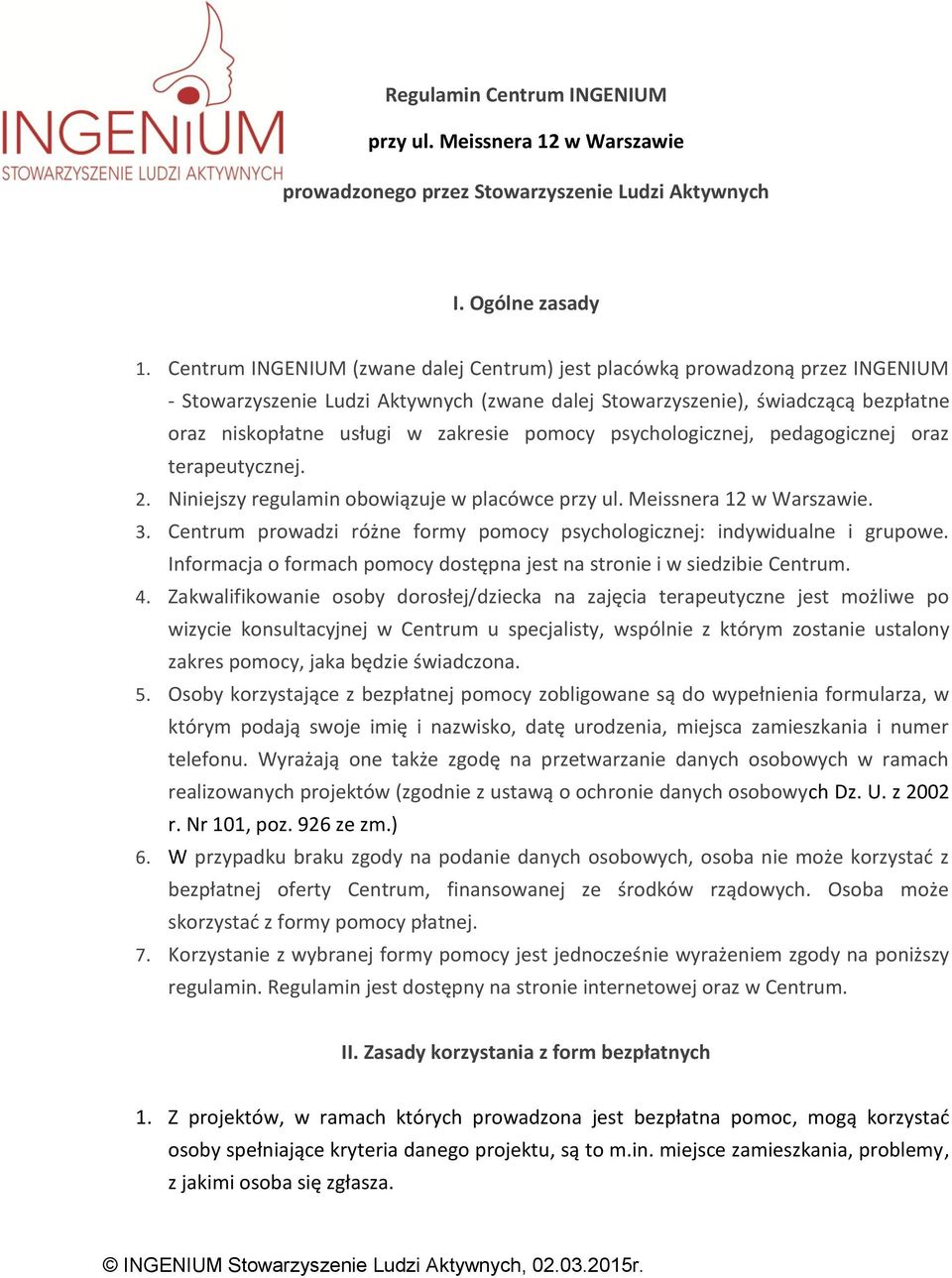 pomocy psychologicznej, pedagogicznej oraz terapeutycznej. 2. Niniejszy regulamin obowiązuje w placówce przy ul. Meissnera 12 w Warszawie. 3.