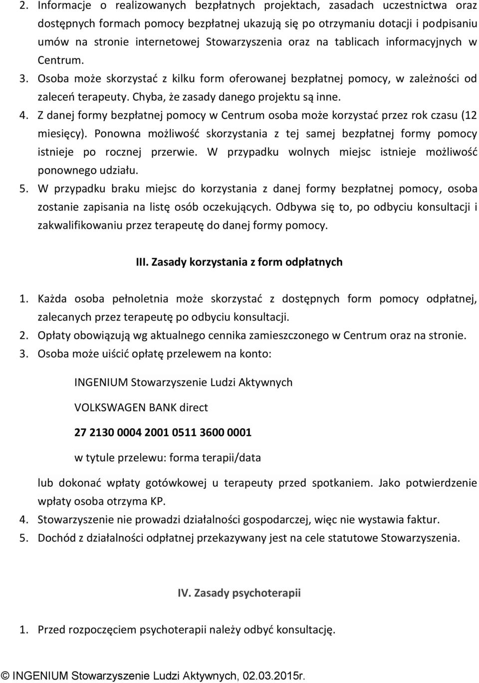 Chyba, że zasady danego projektu są inne. 4. Z danej formy bezpłatnej pomocy w Centrum osoba może korzystać przez rok czasu (12 miesięcy).