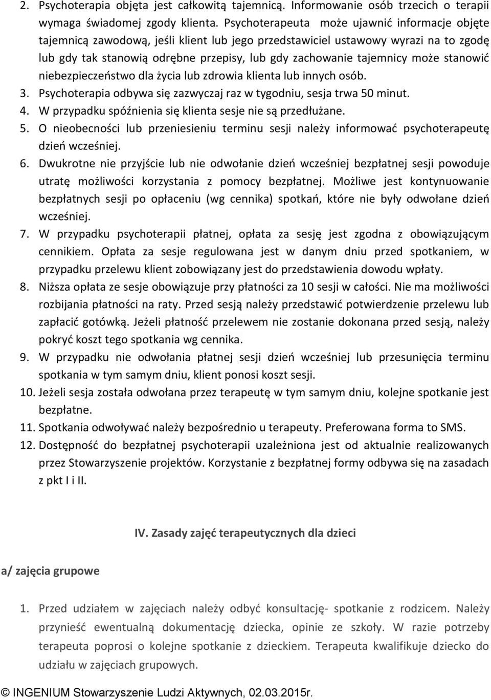 może stanowić niebezpieczeństwo dla życia lub zdrowia klienta lub innych osób. 3. Psychoterapia odbywa się zazwyczaj raz w tygodniu, sesja trwa 50 minut. 4.