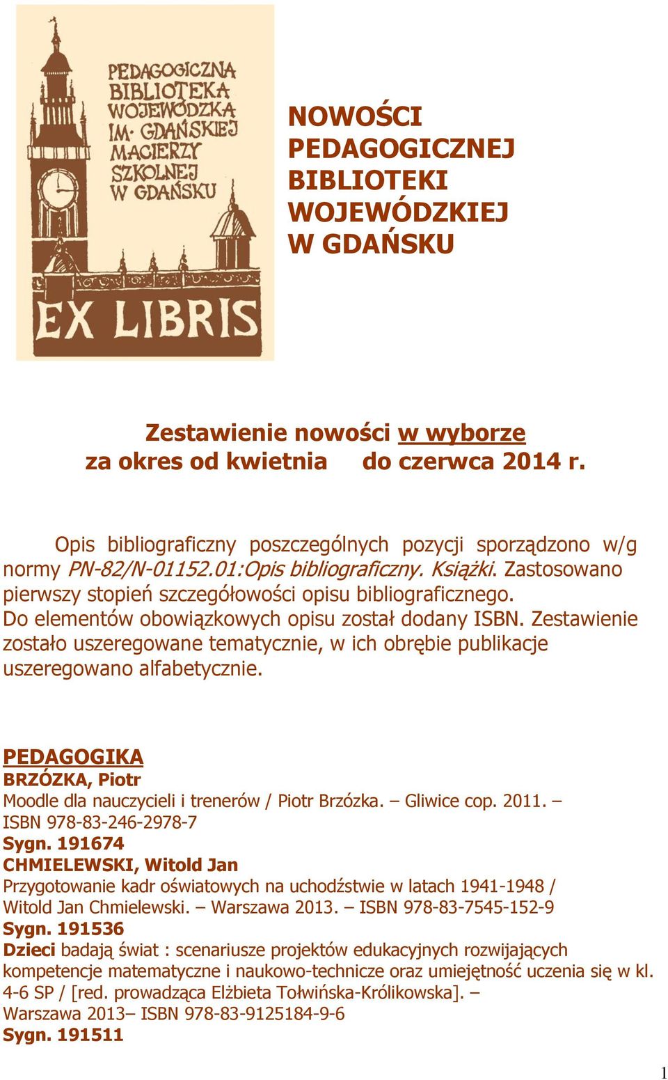 Do elementów obowiązkowych opisu został dodany ISBN. Zestawienie zostało uszeregowane tematycznie, w ich obrębie publikacje uszeregowano alfabetycznie.