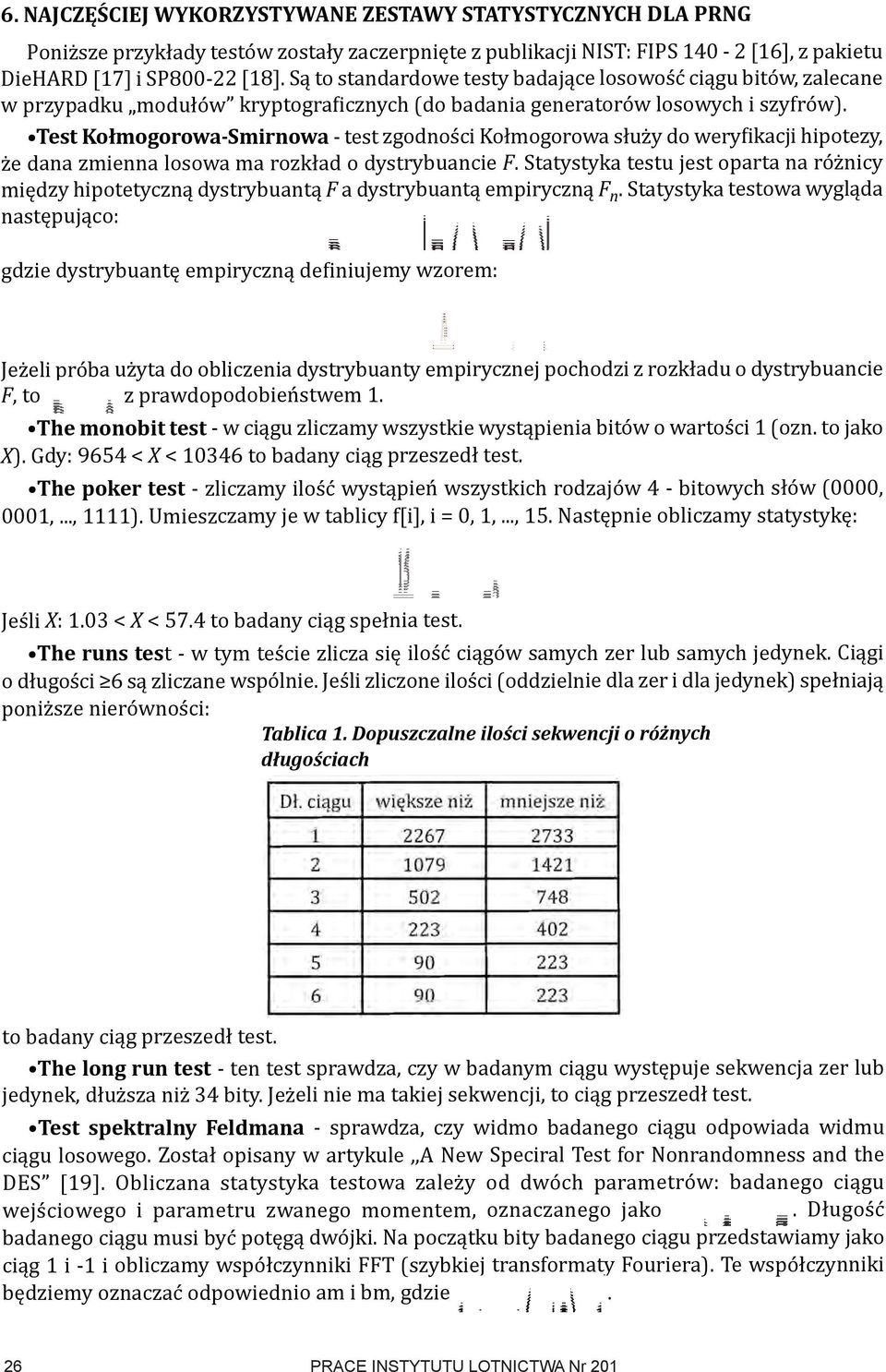 test kołmogorowa-smirnowa - test zgodności Kołmogorowa służy do weryfikacji hipotezy, że dana zmienna losowa ma rozkład o dystrybuancie F.