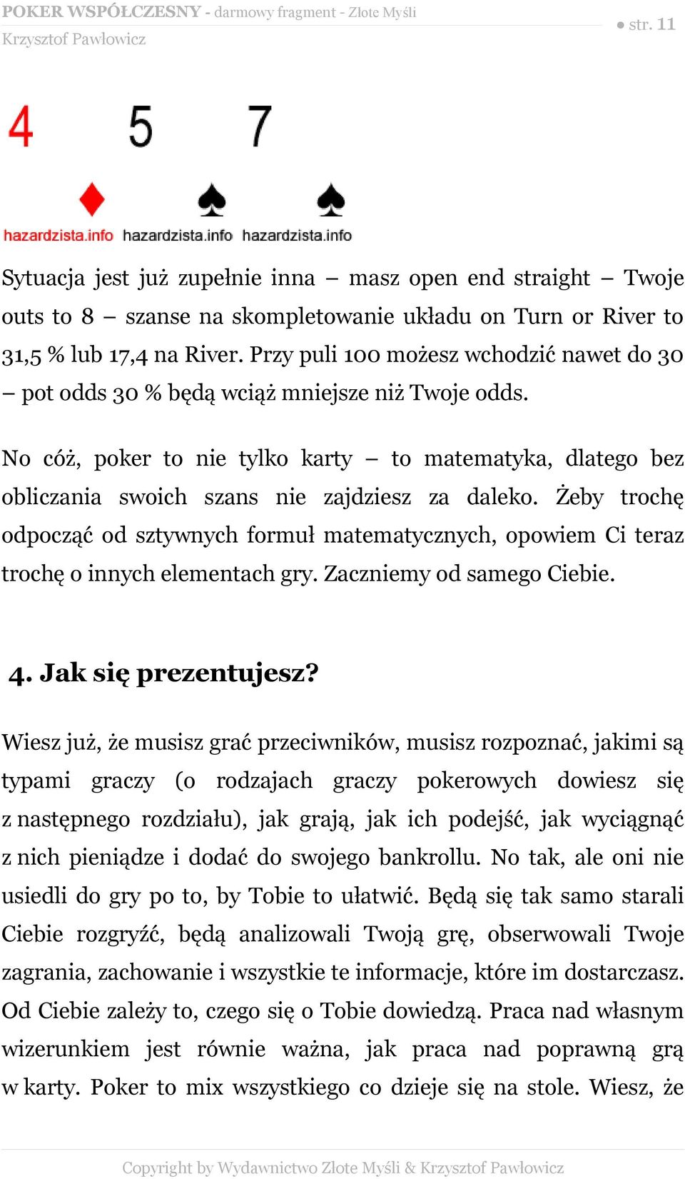 Żeby trochę odpocząć od sztywnych formuł matematycznych, opowiem Ci teraz trochę o innych elementach gry. Zaczniemy od samego Ciebie. 4. Jak się prezentujesz?