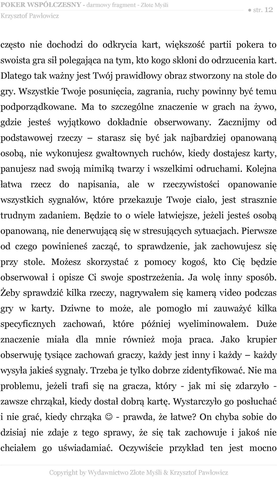 Ma to szczególne znaczenie w grach na żywo, gdzie jesteś wyjątkowo dokładnie obserwowany.