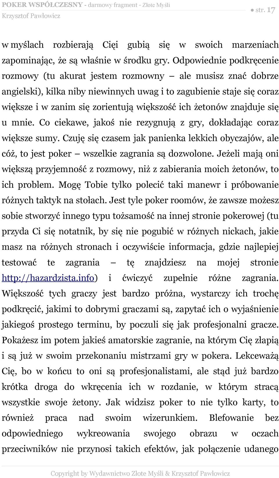 żetonów znajduje się u mnie. Co ciekawe, jakoś nie rezygnują z gry, dokładając coraz większe sumy.