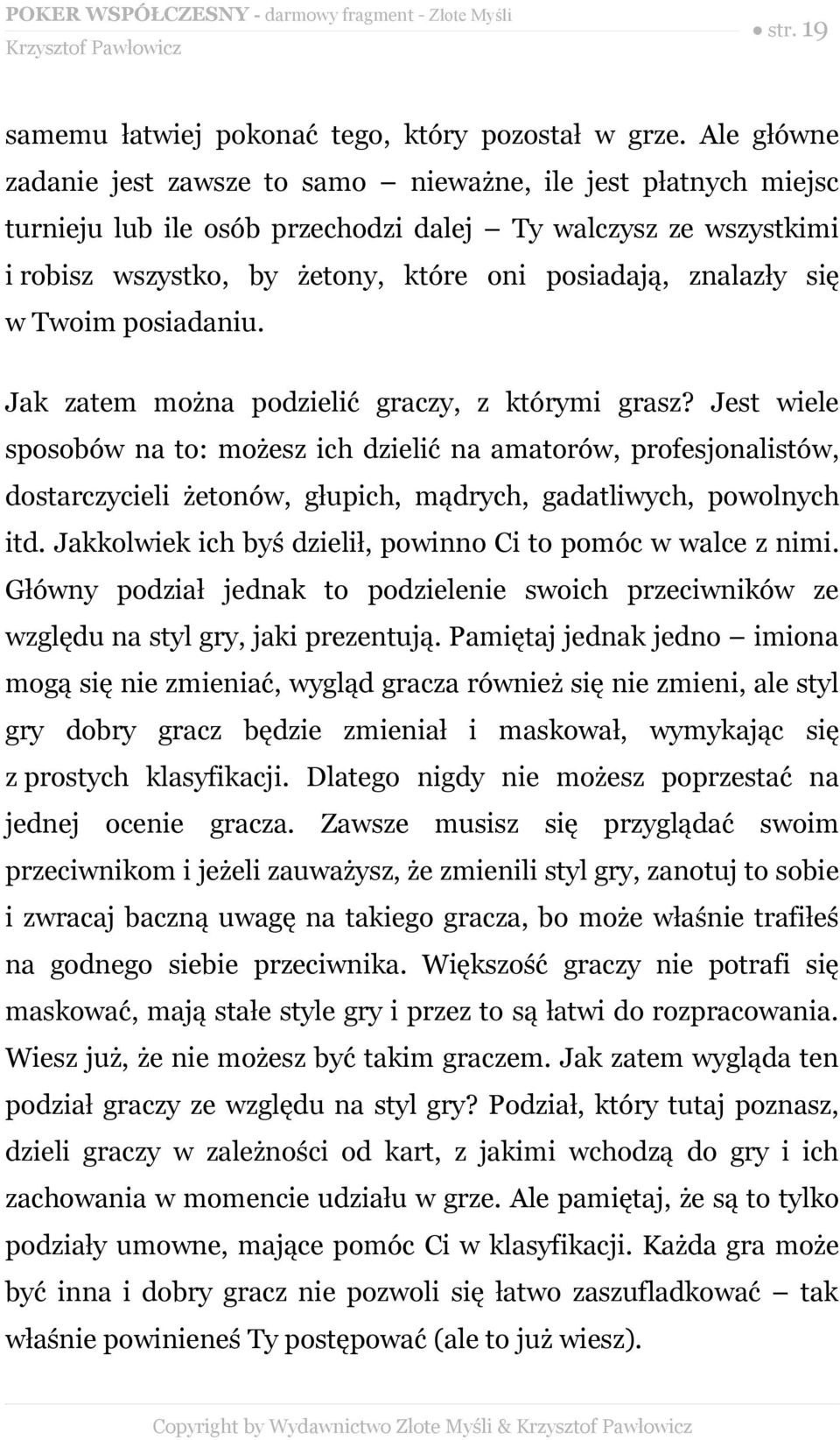 się w Twoim posiadaniu. Jak zatem można podzielić graczy, z którymi grasz?