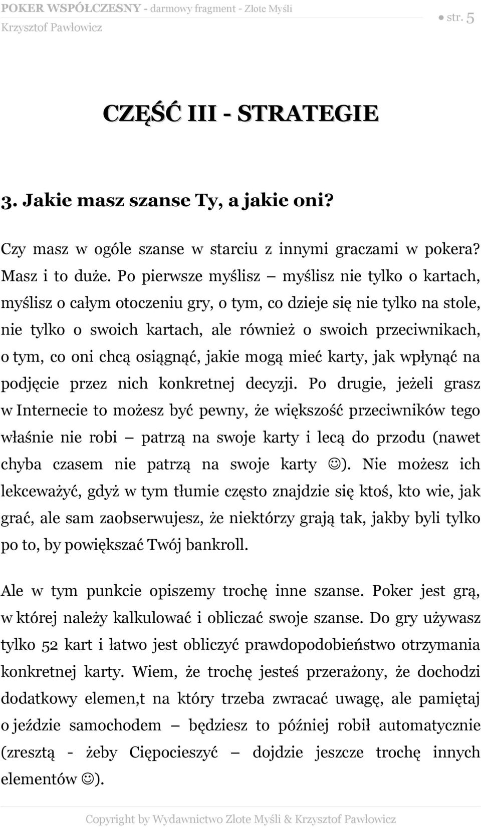 chcą osiągnąć, jakie mogą mieć karty, jak wpłynąć na podjęcie przez nich konkretnej decyzji.