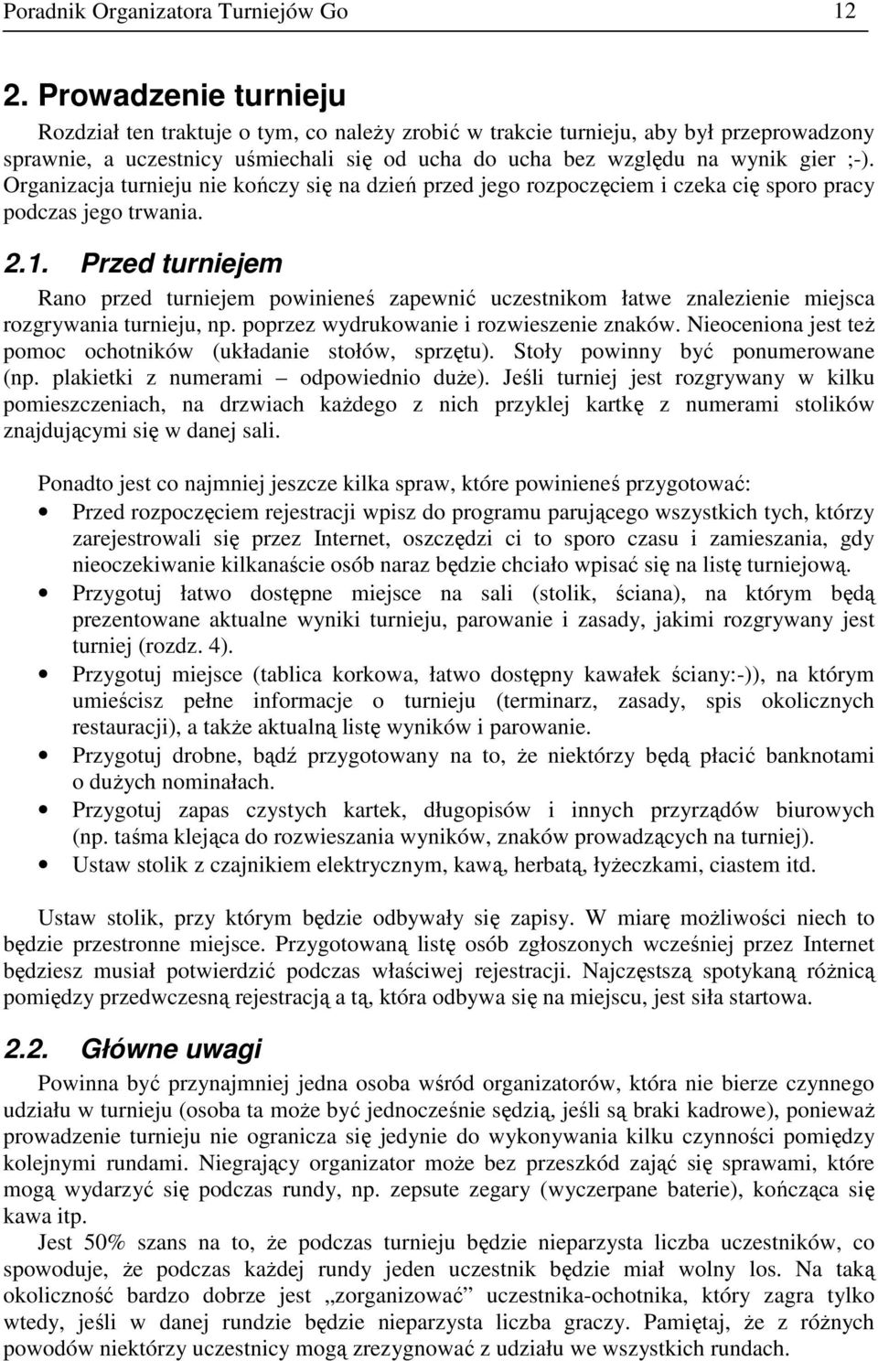 Organizacja turnieju nie kończy się na dzień przed jego rozpoczęciem i czeka cię sporo pracy podczas jego trwania. 2.1.