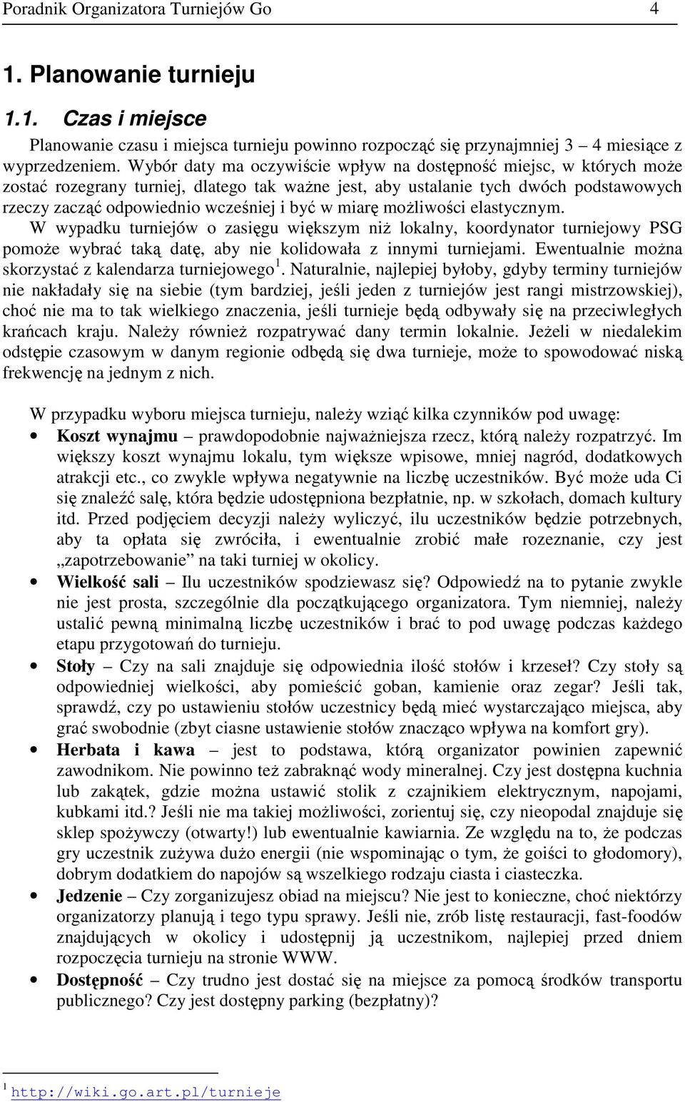 miarę moŝliwości elastycznym. W wypadku turniejów o zasięgu większym niŝ lokalny, koordynator turniejowy PSG pomoŝe wybrać taką datę, aby nie kolidowała z innymi turniejami.