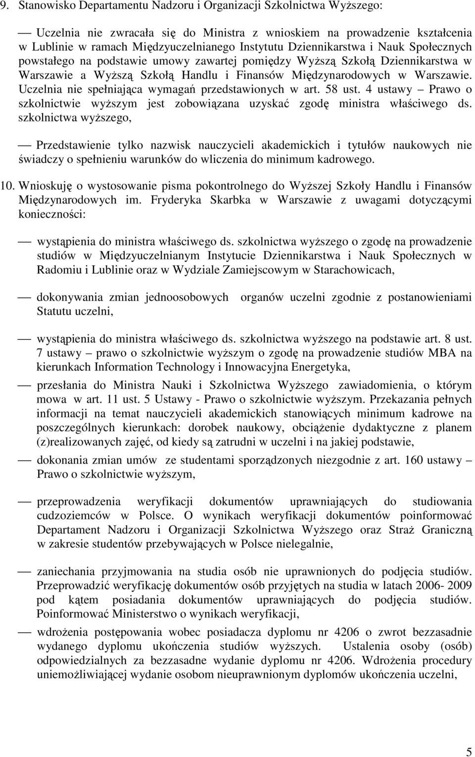 Uczelnia nie spełniająca wymagań przedstawionych w art. 58 ust. 4 ustawy Prawo o szkolnictwie wyŝszym jest zobowiązana uzyskać zgodę ministra właściwego ds.