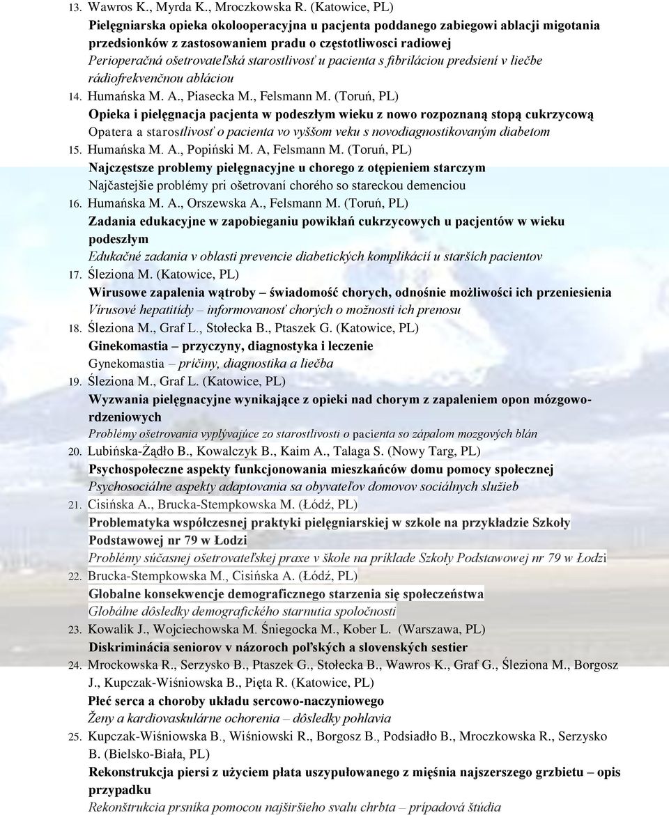 starostlivosť u pacienta s fibriláciou predsiení v liečbe rádiofrekvenčnou abláciou 14. Humańska M. A., Piasecka M., Felsmann M.