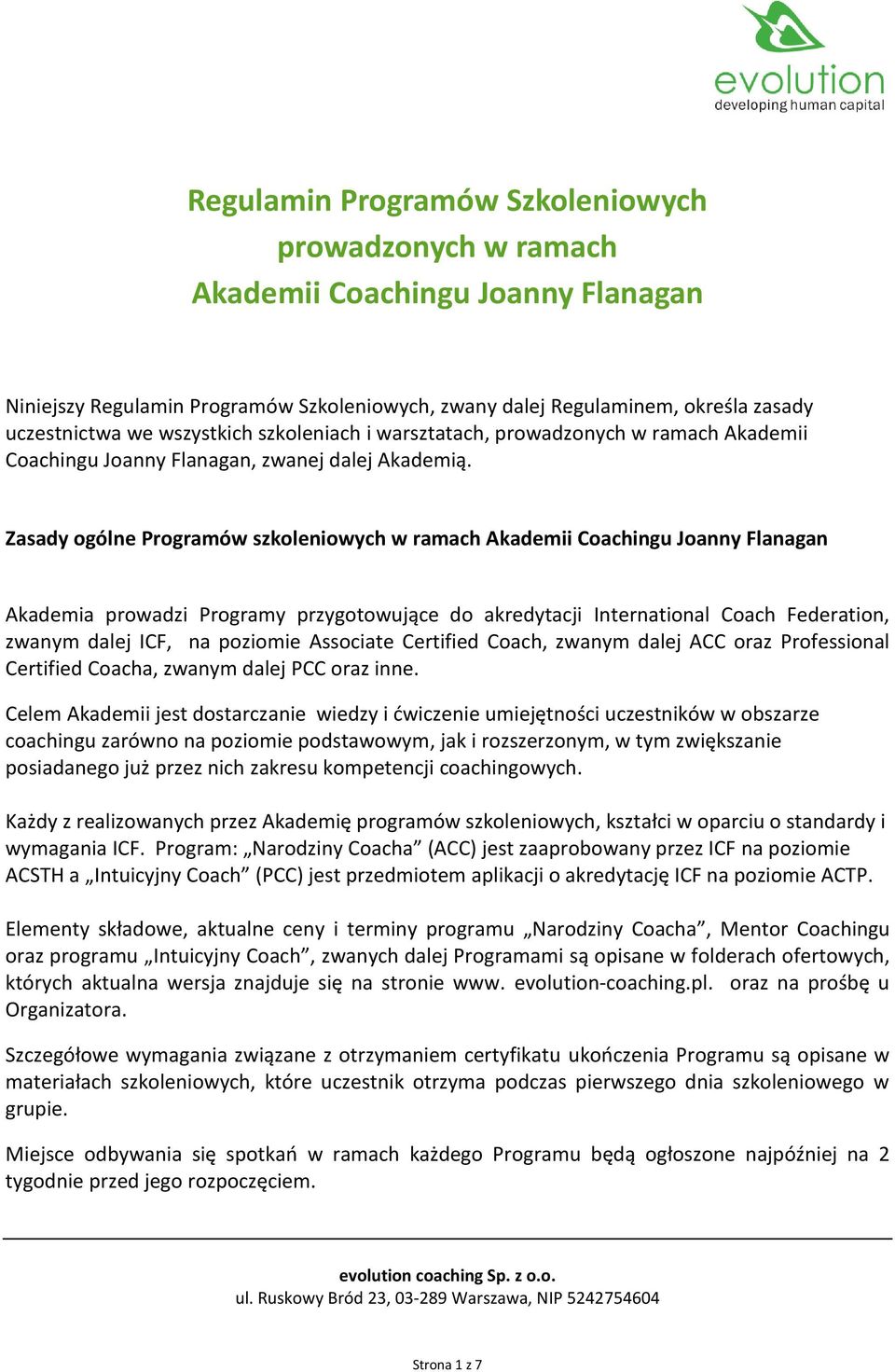 Zasady ogólne Programów szkoleniowych w ramach Akademii Coachingu Joanny Flanagan Akademia prowadzi Programy przygotowujące do akredytacji International Coach Federation, zwanym dalej ICF, na