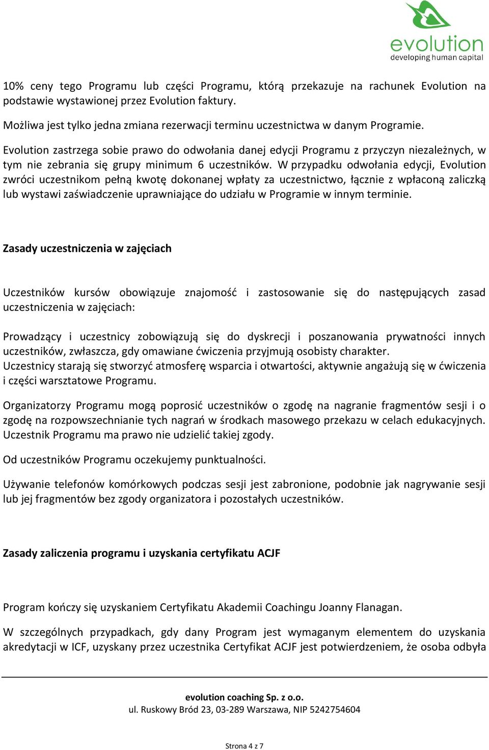 Evolution zastrzega sobie prawo do odwołania danej edycji Programu z przyczyn niezależnych, w tym nie zebrania się grupy minimum 6 uczestników.