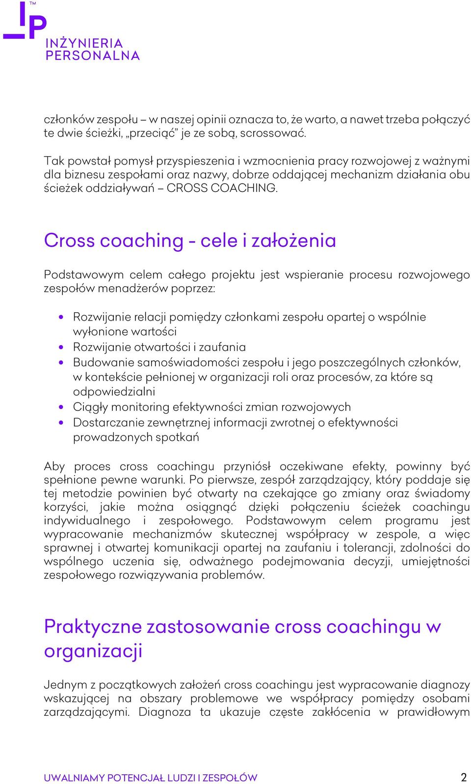 Cross coaching - cele i założenia Podstawowym celem całego projektu jest wspieranie procesu rozwojowego zespołów menadżerów poprzez: Rozwijanie relacji pomiędzy członkami zespołu opartej o wspólnie