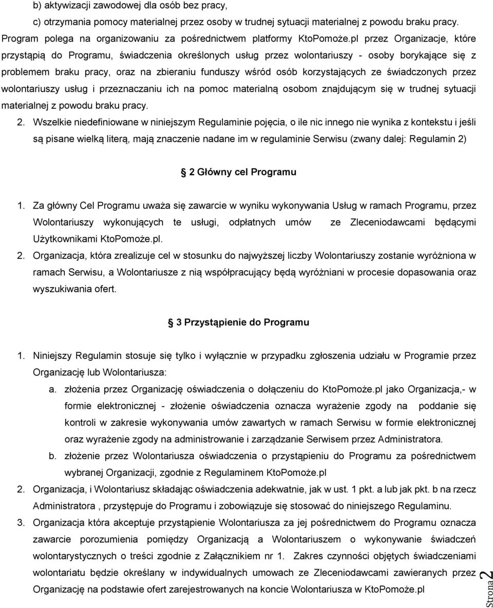 pl przez Organizacje, które przystąpią do Programu, świadczenia określonych usług przez wolontariuszy - osoby borykające się z problemem braku pracy, oraz na zbieraniu funduszy wśród osób
