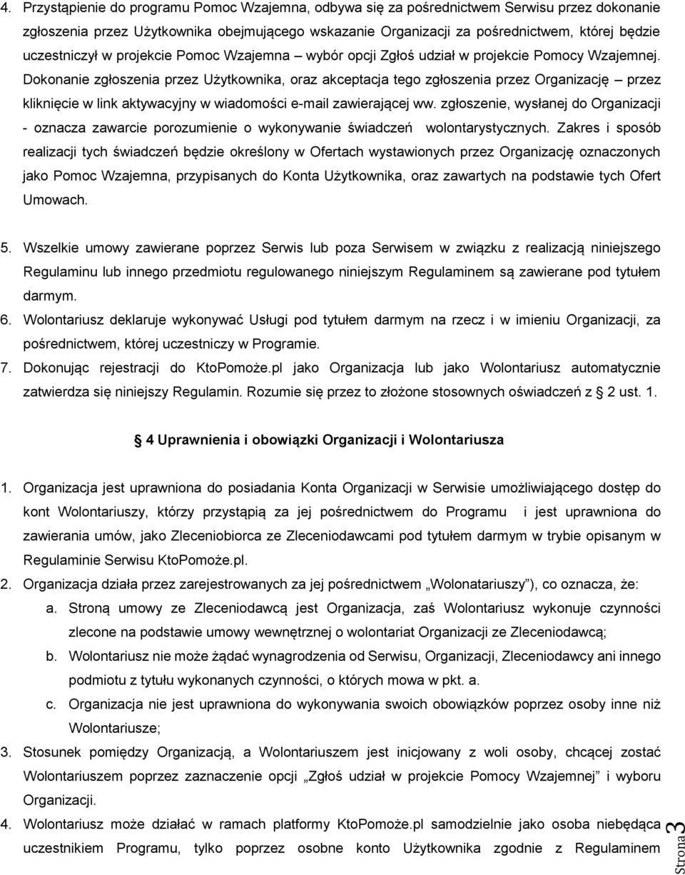 Dokonanie zgłoszenia przez Użytkownika, oraz akceptacja tego zgłoszenia przez Organizację przez kliknięcie w link aktywacyjny w wiadomości e-mail zawierającej ww.