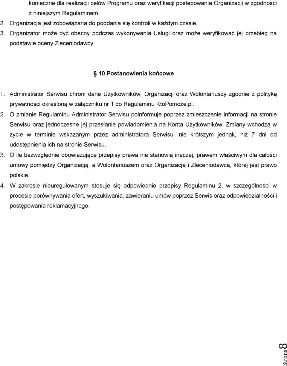 Administrator Serwisu chroni dane Użytkowników, Organizacji oraz Wolontariuszy zgodnie z polityką prywatności określoną w załączniku nr 1 do Regulaminu KtoPomoże.pl. 2.