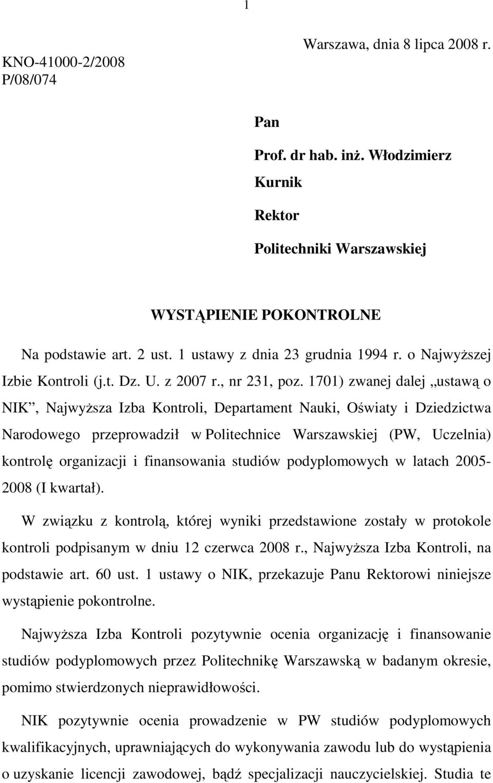 1701) zwanej dalej ustawą o NIK, NajwyŜsza Izba Kontroli, Departament Nauki, Oświaty i Dziedzictwa Narodowego przeprowadził w Politechnice Warszawskiej (PW, Uczelnia) kontrolę organizacji i