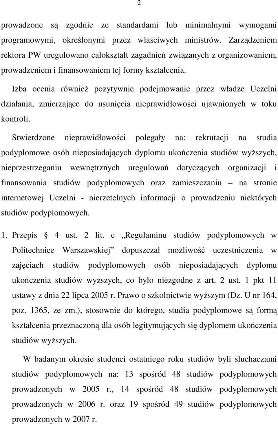 Izba ocenia równieŝ pozytywnie podejmowanie przez władze Uczelni działania, zmierzające do usunięcia nieprawidłowości ujawnionych w toku kontroli.