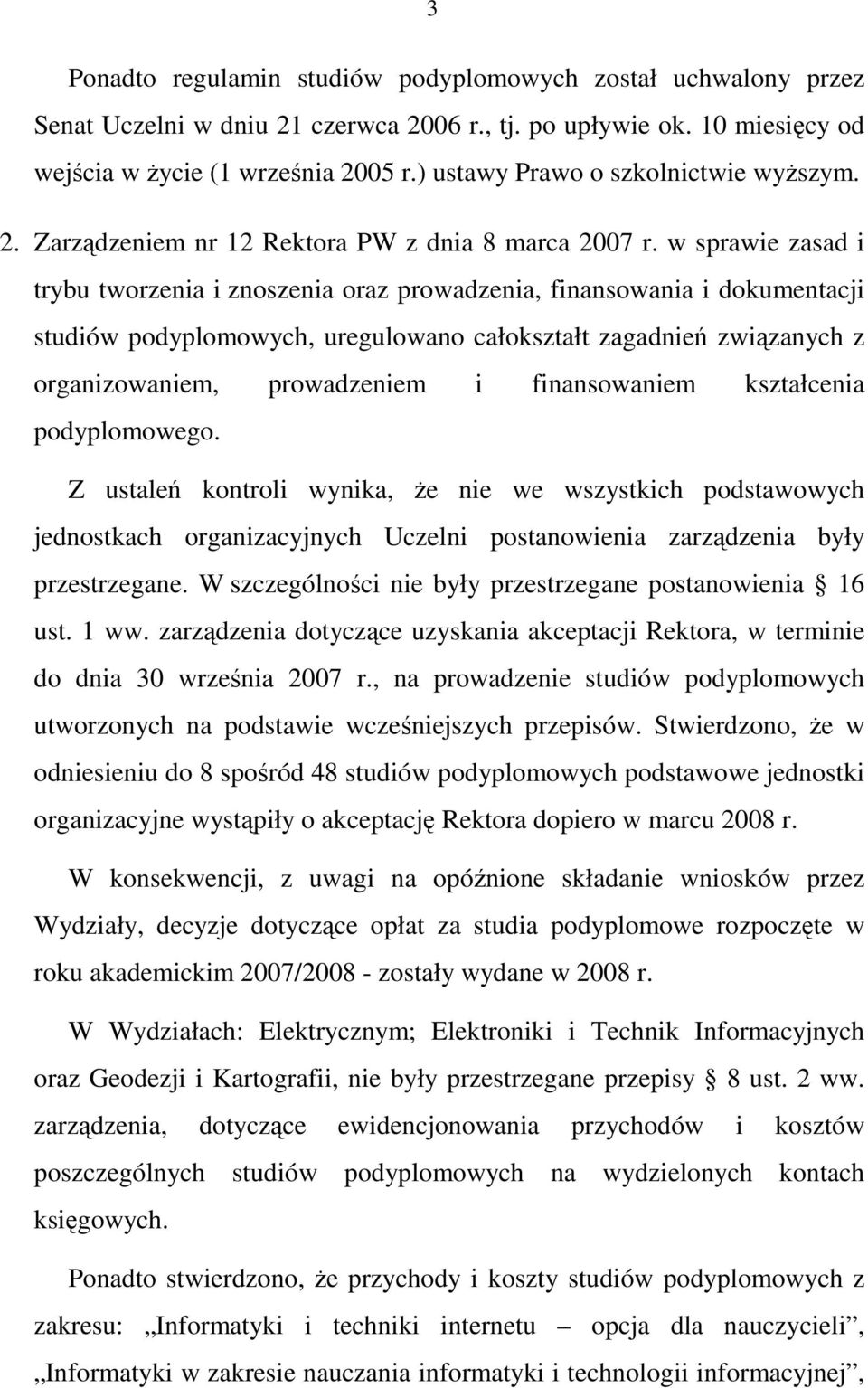 w sprawie zasad i trybu tworzenia i znoszenia oraz prowadzenia, finansowania i dokumentacji studiów podyplomowych, uregulowano całokształt zagadnień związanych z organizowaniem, prowadzeniem i