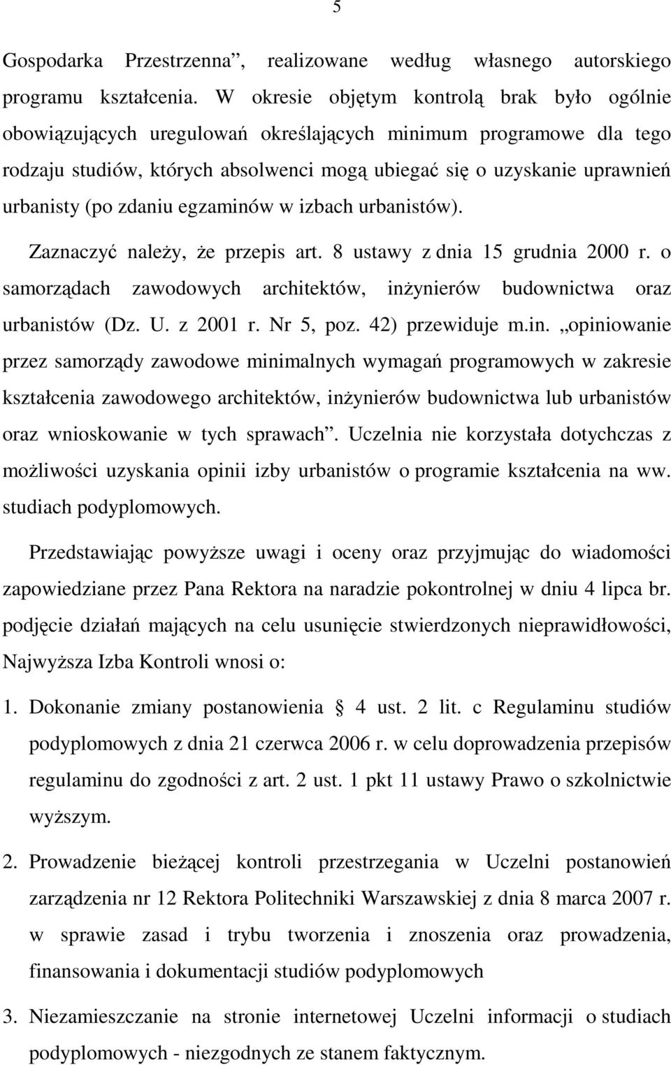 (po zdaniu egzaminów w izbach urbanistów). Zaznaczyć naleŝy, Ŝe przepis art. 8 ustawy z dnia 15 grudnia 2000 r. o samorządach zawodowych architektów, inŝynierów budownictwa oraz urbanistów (Dz. U.