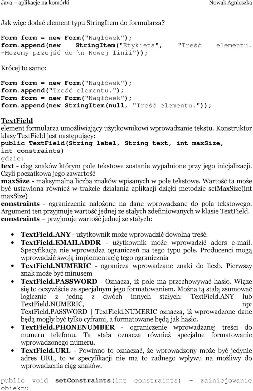 append(new StringItem(null, "Treść elementu.")); TextField element formularza umożliwiający użytkownikowi wprowadzanie tekstu.