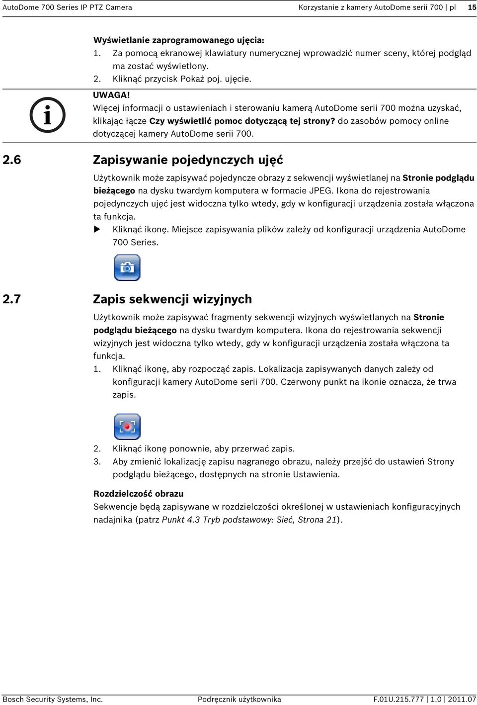 Więcej informacji o ustawieniach i sterowaniu kamerą AutoDome serii 700 można uzyskać, klikając łącze Czy wyświetlić pomoc dotyczącą tej strony?