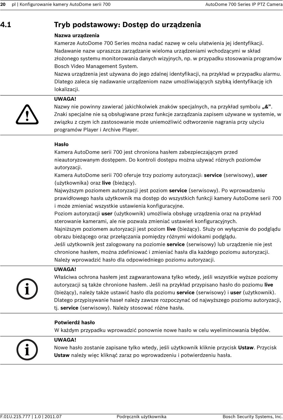 Nadawanie nazw upraszcza zarządzanie wieloma urządzeniami wchodzącymi w skład złożonego systemu monitorowania danych wizyjnych, np. w przypadku stosowania programów Bosch Video Management System.