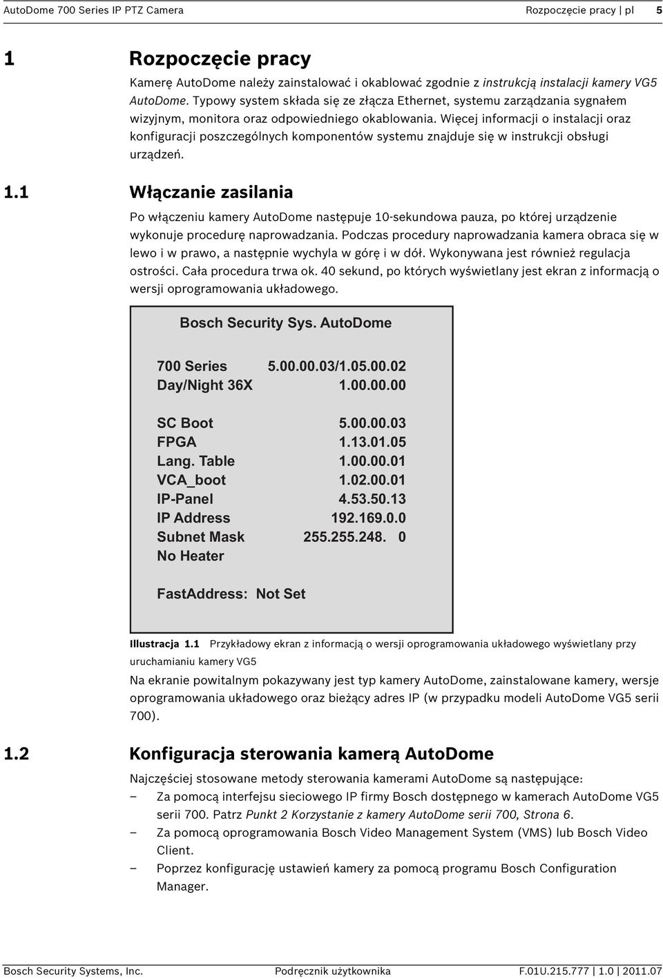 Więcej informacji o instalacji oraz konfiguracji poszczególnych komponentów systemu znajduje się w instrukcji obsługi urządzeń. 1.